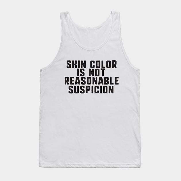 Skin color is not reasonable suspicion Tank Top by uniqueversion